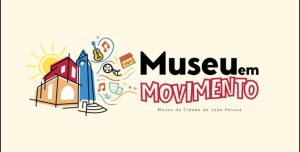 Programação do projeto Museu em Movimento no Museu da Cidade de João Pessoa.