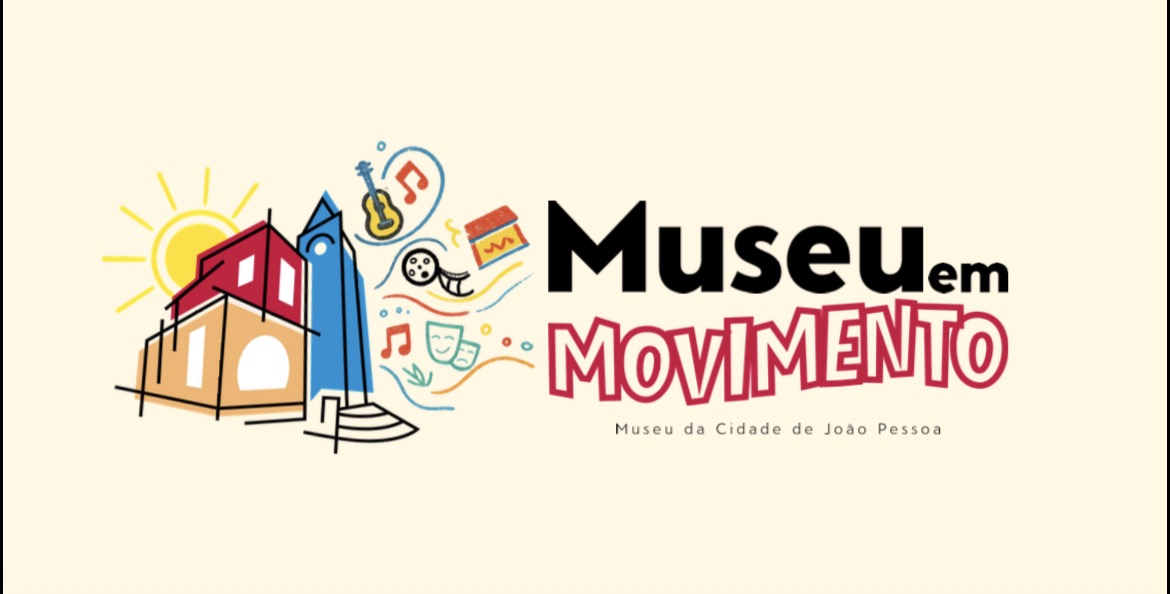 Programação do projeto Museu em Movimento no Museu da Cidade de João Pessoa.
